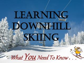 Learning Downhill Skiing