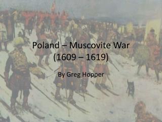 Poland – Muscovite War (1609 – 1619)