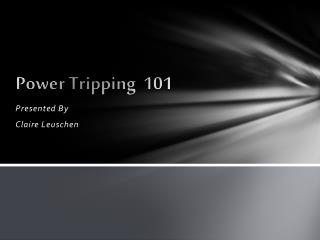 Power Tripping 101