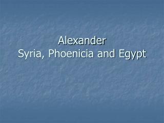 Alexander Syria, Phoenicia and Egypt