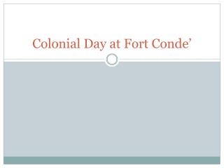 Colonial Day at Fort Conde ’