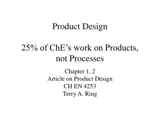 Product Design 25% of ChE’s work on Products, not Processes