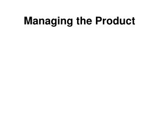 Managing the Product