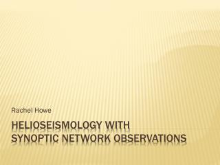 Helioseismology with Synoptic Network Observations