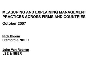 MEASURING AND EXPLAINING MANAGEMENT PRACTICES ACROSS FIRMS AND COUNTRIES October 2007 Nick Bloom Stanford & NBER Joh