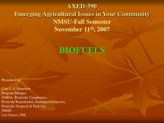 AXED-590 Emerging Agricultural Issues in Your Community NMSU-Fall Semester November 11 th , 2007