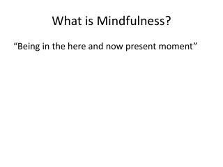 PPT - What is Mindfulness? PowerPoint Presentation, free download - ID ...