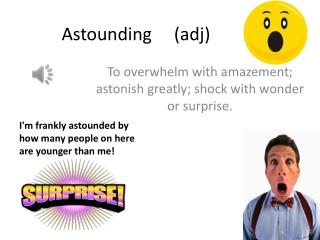 Astounding ( adj )