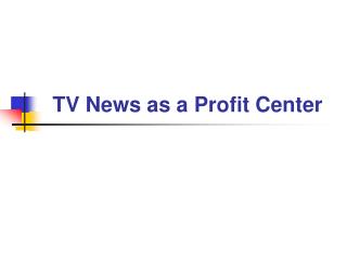 TV News as a Profit Center