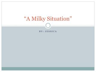 “A Milky Situation”