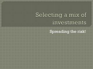 Selecting a mix of investments