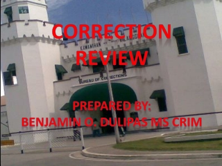 Correction Review Prepared by: Benjamin o. dulipas ms crim
