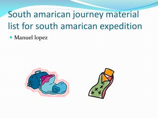 South amarican journey material list for south amarican expedition