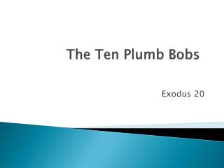 The Ten Plumb Bobs
