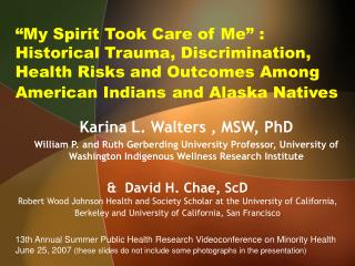 “My Spirit Took Care of Me” : Historical Trauma, Discrimination, Health Risks and Outcomes Among American Indians and A