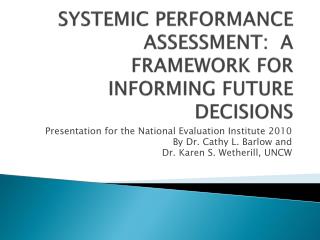 SYSTEMIC PERFORMANCE ASSESSMENT: A FRAMEWORK FOR INFORMING FUTURE DECISIONS