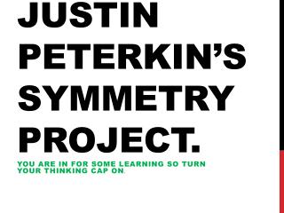 Justin Peterkin’s symmetry project.