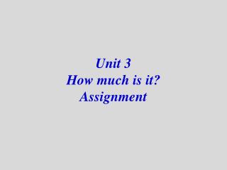 Unit 3 How much is it? Assignment