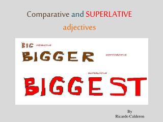 Comparative and SUPERLATIVE adjectives