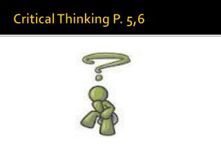 Critical Thinking P. 5,6