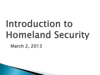 Introduction to Homeland Security March 2, 2013