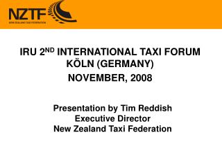 Presentation by Tim Reddish Executive Director New Zealand Taxi Federation
