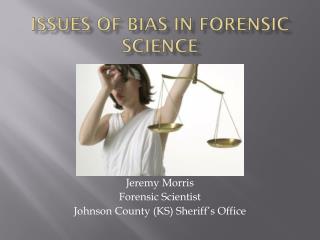 Issues of bias in Forensic Science