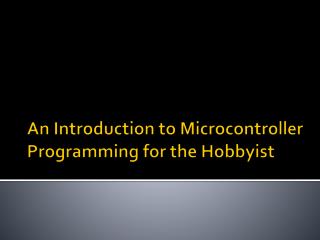 An Introduction to Microcontroller Programming for the Hobbyist