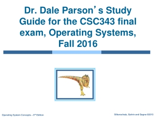 Dr. Dale Parson ’ s Study Guide for the CSC343 final exam, Operating Systems, Fall 2016