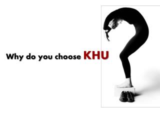 Why do you choose KHU