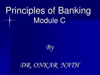 Principles of Banking Module C By DR. ONKAR NATH