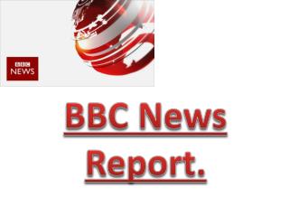 PPT - BBC News Report. PowerPoint Presentation, Free Download - ID:2516039