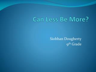 Can Less Be More?