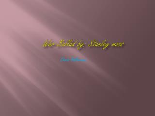 War Ballad by: Stanley moss