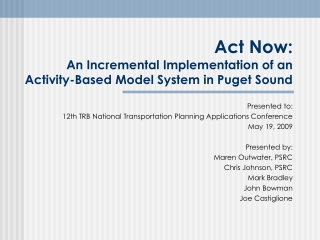 Act Now: An Incremental Implementation of an Activity-Based Model System in Puget Sound