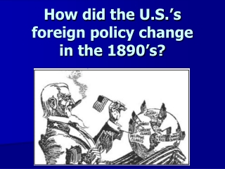 How did the U.S.’s foreign policy change in the 1890’s?