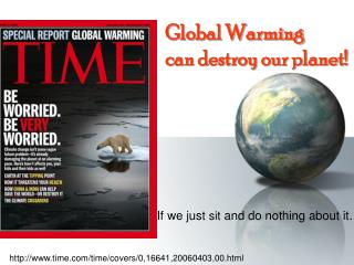 Global Warming can destroy our planet!