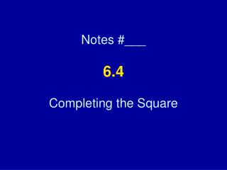 Notes #___ 6.4 Completing the Square