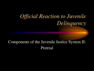 Official Reaction to Juvenile Delinquency