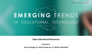 Open Educational Resources Presenters: Ariana Santiago, Dr. Mary Henderson, Dr. Melissa Markofski