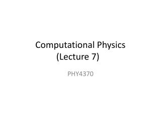 Computational Physics (Lecture 7)