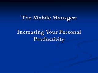 The Mobile Manager: Increasing Your Personal Productivity