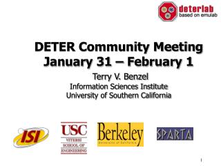 DETER Community Meeting January 31 – February 1 Terry V. Benzel Information Sciences Institute University of Southern C