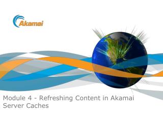 Module 4 - Refreshing Content in Akamai Server Caches