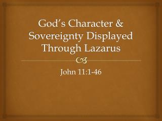 God’s Character & Sovereignty Displayed Through Lazarus