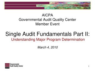 AICPA Governmental Audit Quality Center Member Event Single Audit Fundamentals Part II: Understanding Major Program De