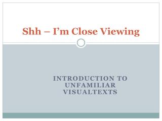 Shh – I’m Close Viewing