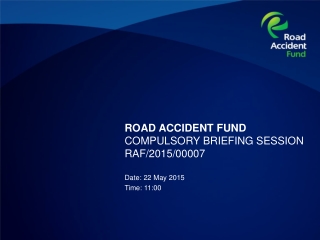 ROAD ACCIDENT FUND COMPULSORY BRIEFING SESSION RAF/2015/00007
