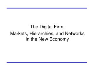 The Digital Firm: Markets, Hierarchies, and Networks in the New Economy