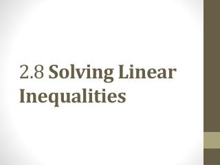 2.8 Solving Linear Inequalities